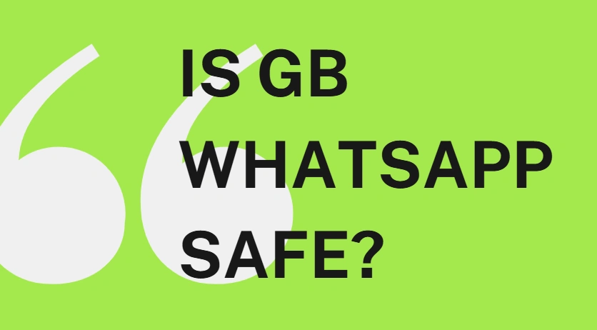 is GB WhatsApp safe